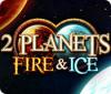 Žaidimas 2 Planets Fire & Ice