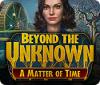 Žaidimas Beyond the Unknown: A Matter of Time