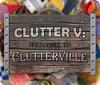 Žaidimas Clutter V: Welcome to Clutterville