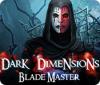 Žaidimas Dark Dimensions: Blade Master