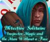 Žaidimas Detective Solitaire: Inspector Magic And The Man Without A Face