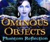 Žaidimas Ominous Objects: Phantom Reflection