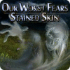 Žaidimas Our Worst Fears: Stained Skin