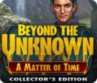 Žaidimas Beyond the Unknown: A Matter of Time Collector's Edition