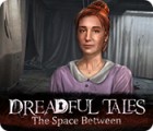 Žaidimas Dreadful Tales: The Space Between