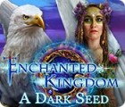 Žaidimas Enchanted Kingdom: A Dark Seed