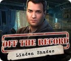 Žaidimas Off the Record: Linden Shades