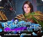 Žaidimas Reflections of Life: In Screams and Sorrow Collector's Edition