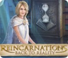 Žaidimas Reincarnations: Back to Reality
