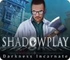 Žaidimas Shadowplay: Darkness Incarnate