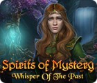 Žaidimas Spirits of Mystery: Whisper of the Past
