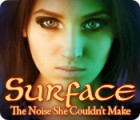 Žaidimas Surface: The Noise She Couldn't Make