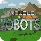 Žaidimas The Trouble With Robots