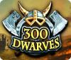 Žaidimas 300 Dwarves