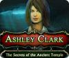 Žaidimas Ashley Clark: The Secrets of the Ancient Temple