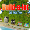 Žaidimas Build-a-lot: On Vacation
