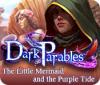 Žaidimas Dark Parables: The Little Mermaid and the Purple Tide