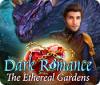 Žaidimas Dark Romance: The Ethereal Gardens