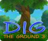 Žaidimas Dig The Ground 3