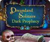 Žaidimas Dreamland Solitaire: Dark Prophecy