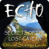 Žaidimas Echo: Secrets of the Lost Cavern Strategy Guide