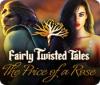 Žaidimas Fairly Twisted Tales: The Price Of A Rose