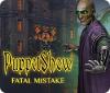 Žaidimas PuppetShow: Fatal Mistake