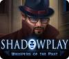 Žaidimas Shadowplay: Whispers of the Past